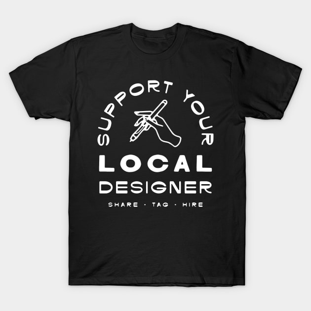 Support Local Designers T-Shirt by Nick Quintero